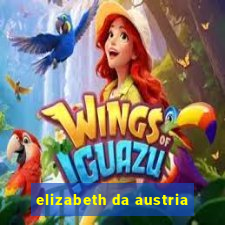 elizabeth da austria